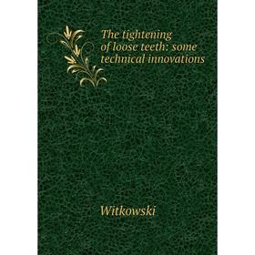 

Книга The tightening of loose teeth: some technical innovations