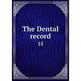 

Книга The Dental record 15