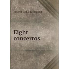 

Книга Eight concertos