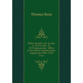 

Книга Police records. vol. 56. Jan. 1, 1919 to Dec. 31, 1919 manuscript / Office of the Police Commissioner. August (pp.1048-1169). August