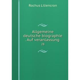 

Книга Allgemeine deutsche biographie. Auf veranlassung 28