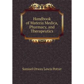 

Книга Handbook of Materia Medica, Pharmacy, and Therapeutics