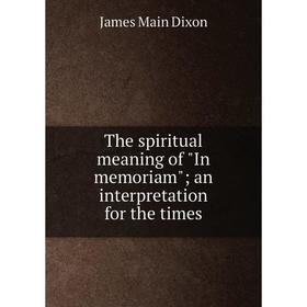 

Книга The spiritual meaning of In memoriam; an interpretation for the times