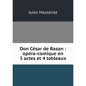 

Книга Don César de Bazan: opéra-comique en 3 actes et 4 tableaux
