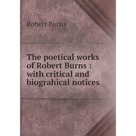

Книга The poetical works of Robert Burns: with critical and biograhical notices