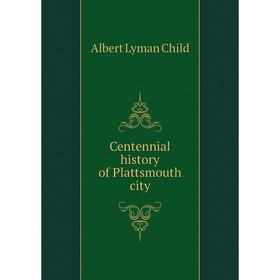 

Книга Centennial history of Plattsmouth city