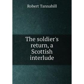 

Книга The soldier's return, a Scottish interlude