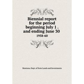 

Книга Biennial report for the period beginning July 1. and ending June 30. 1958-60