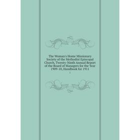 

Книга The Woman's Home Missionary Society of the Methodist Episcopal Church, Twenty-Ninth Annual Report of the Board of Managers for the Year 1909-10,