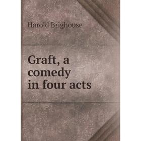 

Книга Graft, a comedy in four acts