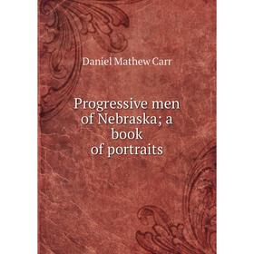 

Книга Progressive men of Nebraska; a book of portraits