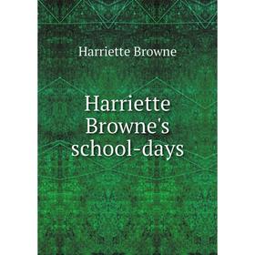 

Книга Harriette Browne's school-days