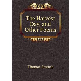 

Книга The Harvest Day, and Other Poems