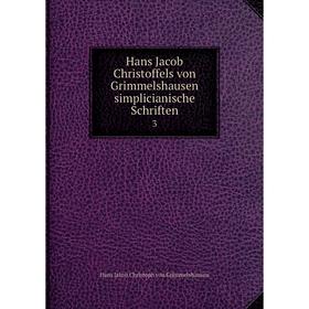 

Книга Hans Jacob Christoffels von Grimmelshausen simplicianische Schriften 3