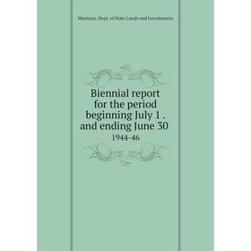 

Книга Biennial report for the period beginning July 1. and ending June 30. 1944-46