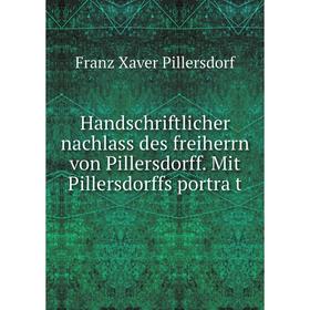 

Книга Handschriftlicher nachlass des freiherrn von Pillersdorff. Mit Pillersdorffs porträt