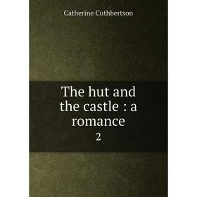 

Книга The hut and the castle: a romance 2