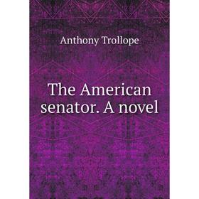 

Книга The American senator. A novel