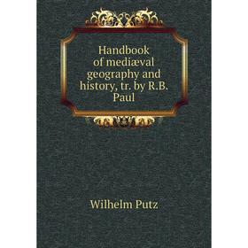 

Книга Handbook of mediæval geography and history, tr. by R.B. Paul