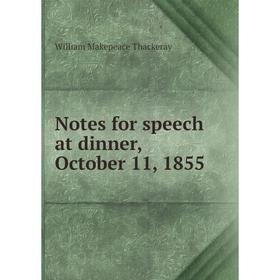 

Книга Notes for speech at dinner, October 11, 1855