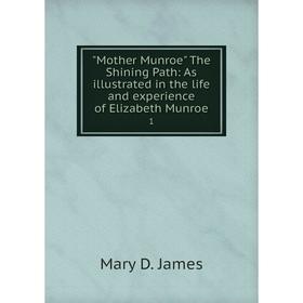 

Книга Mother Munroe The Shining Path: As illustrated in the life and experience of Elizabeth Munroe 1