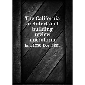 

Книга The California architect and building review microform Jan. 1880-Dec. 1881