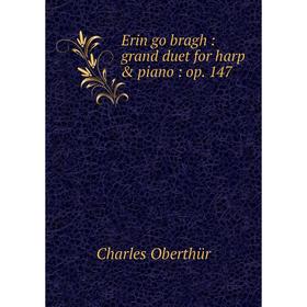 

Книга Erin go bragh: grand duet for harp & piano: op. 147