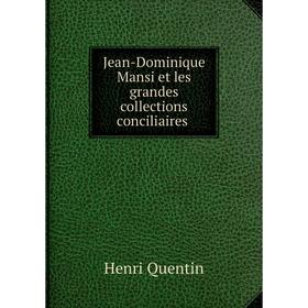 

Книга Jean-Dominique Mansi et les grandes collections conciliaires