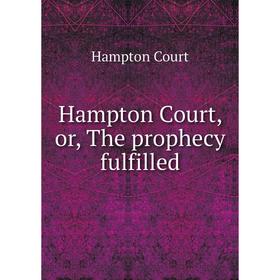 

Книга Hampton Court, or, The prophecy fulfilled