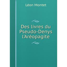 

Книга Des livres du Pseudo-Denys l'Aréopagite