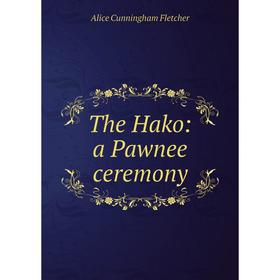 

Книга The Hako: a Pawnee ceremony