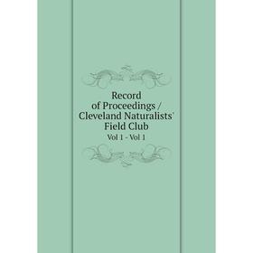 

Книга Record of Proceedings / Cleveland Naturalists' Field Club Vol 1 - Vol 1