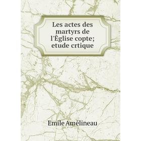 

Книга Les actes des martyrs de l'Êglise copte; etude crtique