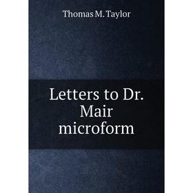 

Книга Letters to Dr. Mair microform