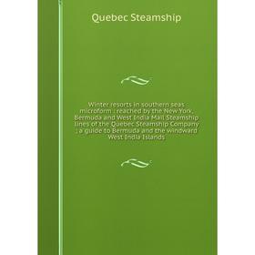 

Книга Winter resorts in southern seas microform: reached by the New York, Bermuda and West India Mail Steamship lines of the Quebec Steamship Company;