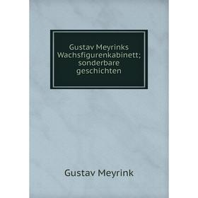 

Книга Gustav Meyrinks Wachsfigurenkabinett; sonderbare geschichten