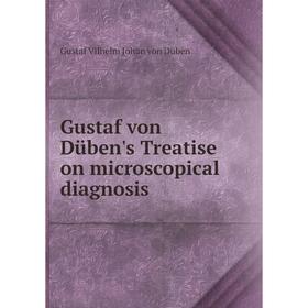 

Книга Gustaf von Düben's Treatise on microscopical diagnosis