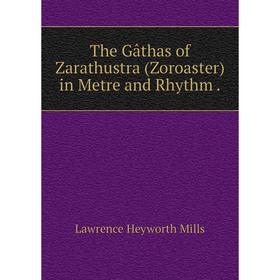 

Книга The Gâthas of Zarathustra (Zoroaster) in Metre and Rhythm.