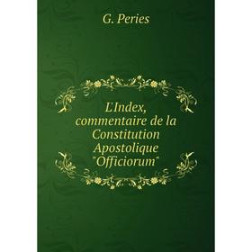 

Книга L'Index, commentaire de la Constitution Apostolique Officiorum