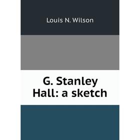 

Книга G. Stanley Hall: a sketch