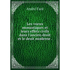 

Книга Les voeux monastiques et leurs effets civils dans l'ancien droit et le droit moderne.