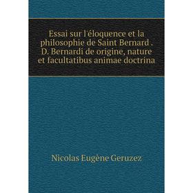 

Книга Essai sur l'éloquence et la philosophie de Saint Bernard. D. Bernardi de origine, nature et facultatibus animae doctrina