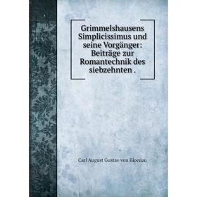 

Книга Grimmelshausens Simplicissimus und seine Vorgänger: Beiträge zur Romantechnik des siebzehnten.