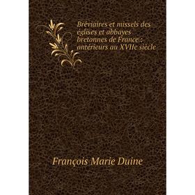 

Книга Bréviaires et missels des églises et abbayes bretonnes de France: antérieurs au XVIIe siècle