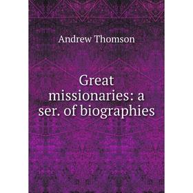 

Книга Great missionaries: a ser. of biographies
