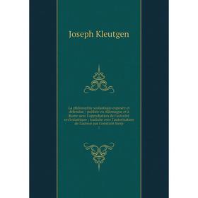 

Книга La philosophie scolastique exposée et défendue / publiée en Allemagne et à Rome avec l'approbation de l'autorité ecclesiastique; traduite avec l