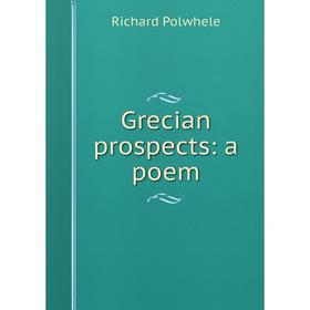 

Книга Grecian prospects: a poem