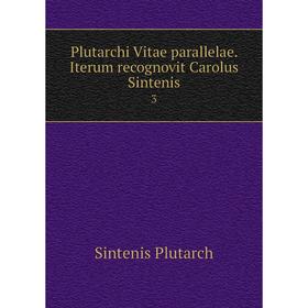

Книга Plutarchi Vitae parallelae. Iterum recognovit Carolus Sintenis 3