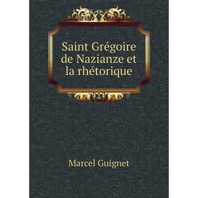 

Книга Saint Grégoire de Nazianze et la rhétorique