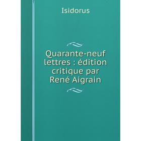 

Книга Quarante-neuf lettres: édition critique par René Aigrain